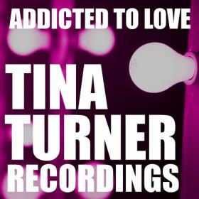 Tina Turner - Addicted To Love Tina Turner Recordings (2022) FLAC [PMEDIA] ⭐️