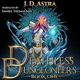 J D  Astra - 2022 - Deathless Dungeoneers, Book 1 (Fantasy)
