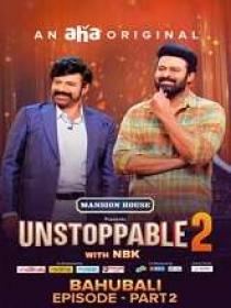 Unstoppable (2023) 480p Telugu S02E09 (The Bahubali - Part 2) WEB-DL AVC AAC 400MB