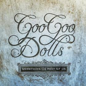 The Goo Goo Dolls - Something For The Rest Of Us (2010 Pop Rock) [Flac 24-44]