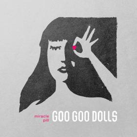 The Goo Goo Dolls - Miracle Pill (Deluxe) (2019 Pop) [Flac 24-96]