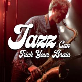 Various Artists - Jazz Can Trick Your Brain (2023) Mp3 320kbps [PMEDIA] ⭐️