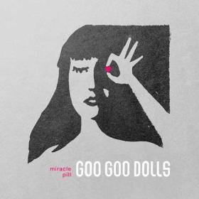 The Goo Goo Dolls - Miracle Pill (Deluxe) (2019) [Flac 24-96]