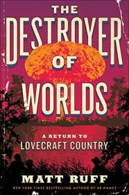 The Destroyer of Worlds by Matt Ruff (Lovecraft Country #2)