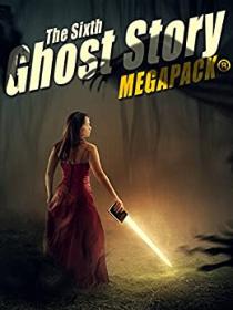 The Sixth Ghost Story Megapack