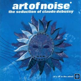 The Art of Noise - The Seduction Of Claude Debussy (Japan Bonus Tracks) [2CD] (2008 Elettronica) [Flac 16-44]