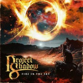 Project Shadow - 2023 - Fire In The Sky (FLAC)