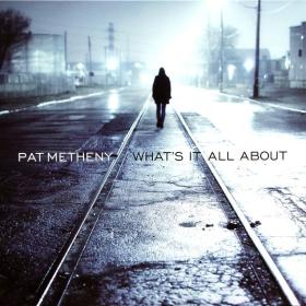 Pat Metheny - What's It All About (180g 2LP) (2011 Jazz) [Flac 24-96 LP]