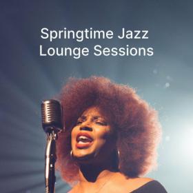 Various Artists - Springtime Jazz Lounge Sessions (2023) Mp3 320kbps [PMEDIA] ⭐️