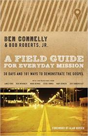 [ CourseWikia com ] A Field Guide for Everyday Mission - 30 Days and 101 Ways to Demonstrate the Gospel