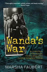 [ CourseWikia com ] Wanda's War - An Untold Story of Nazi Europe, Forced Labour, and a Canadian Immigration Scandal