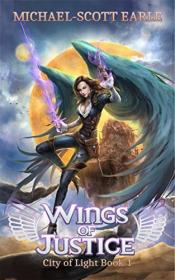 Wings of Justice by Michael-Scott Earle (City of Light Book 1)