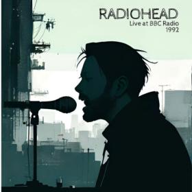 Radiohead - RADIOHEAD - LIVE AT BBC RADIO 1992 (2023) FLAC [PMEDIA] ⭐️