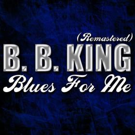 B B  King - Blues For Me (Remastered) (1961 Blues) [Flac 16-44]