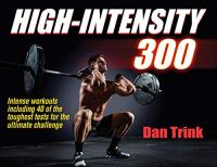 High-Intensity 300  - Intense Workouts Including 40 of thr Toughest Test for the Ultimate Challenge - Dan Trink <span style=color:#fc9c6d>- Mantesh</span>