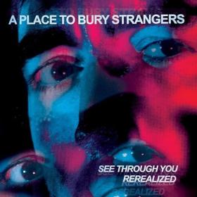 A Place To Bury Strangers - See Through You Rerealized (2023) [24Bit-44.1kHz] FLAC [PMEDIA] ⭐️