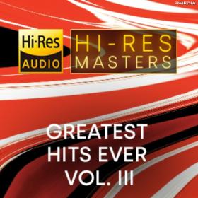 Various Artists - Hi-Res Masters Greatest Hits Ever Vol  III [24Bit-FLAC] [PMEDIA] ⭐️