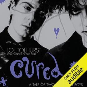 Lol Tolhurst - 2016 - Cured꞉ The Tale of Two Imaginary Boys (Memoirs)