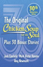 The Original Chicken Soup for the Soul - Plus 30 Bonus Stories (Chicken Soup for the Soul), 30th Anniversary Edition