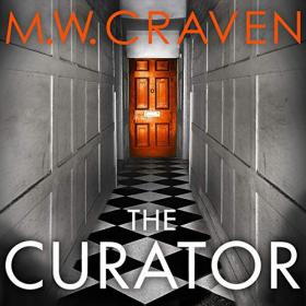 M  W  Craven - 2020 - The Curator꞉ Washington Poe, Book 3 (Thriller)