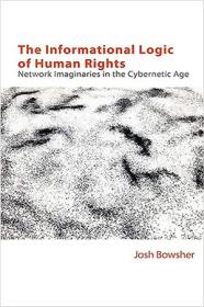 The Informational Logic of Human Rights - Network Imaginaries in the Cybernetic Age