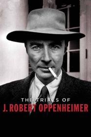 PBS American Experience 2008 The Trials of J Robert Oppenheimer 1080p x265 AAC