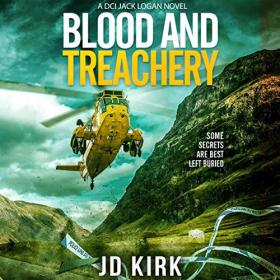 JD Kirk - 2020 - Blood and Treachery꞉ DCI Logan, Book 4 (Thriller)