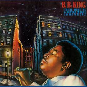 B B  King - There Must Be A Better World Somewhere (1981 Blues) [Flac 16-44]