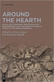 Around the Hearth - Ritual and commensal practices in the Mediterranean Iron Age from the Aegean World to the Iberian Peninsula