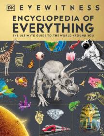 Eyewitness Encyclopedia of Everything - The Ultimate Guide to the World Around You (DK Eyewitness)