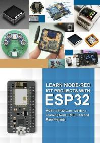 Learn Node-red Iot Projects With Esp32 - Mqtt, Esp32-cam, Machine Learning Node, Rfid, Tls And More Projects