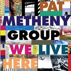 Pat Metheny Group - We Live Here (1995 Jazz) [Flac 16-44]