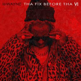 Lil Wayne - Tha Fix Before Tha VI (2023) [24Bit-44.1kHz] FLAC [PMEDIA] ⭐️