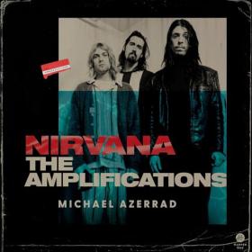 Michael Azerrad - 2023 - Nirvana꞉ The Amplifications (Arts)