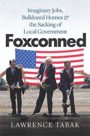 Foxconned - Imaginary Jobs, Bulldozed Homes, and the Sacking of Local Government