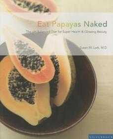 Eat Papayas Naked The pH Balanced Diet for Super Health And Glowing Beauty<span style=color:#fc9c6d>-Mantesh</span>