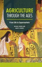 Agriculture through the Ages - From Silk to Supermarkets (Technology through the Ages)