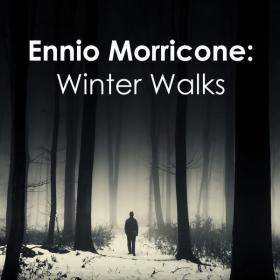 Ennio Morricone - Ennio Morricone Winter Walks (2024 Classica Soundtrack) [Flac 16-44]