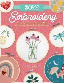 30 Day Challenge - Embroidery - A Day-by-Day Guide to Learn New Stitches and Create Beautiful Designs