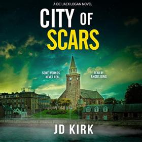 JD Kirk - 2022 - City of Scars꞉ DCI Logan, Book 14 (Thriller)
