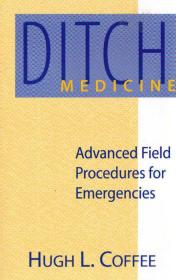 Ditch Medicine Advanced Field Procedures for Emergencies