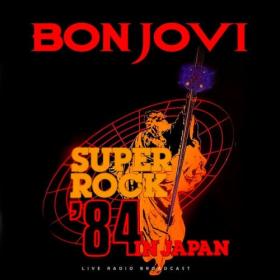 Bon Jovi - Superrock Japan 1984 (Live) (2024) [16Bit-44.1kHz] FLAC [PMEDIA] ⭐️