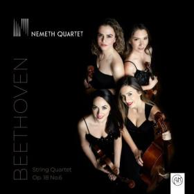 Nemeth Quartet - Ludwig van Beethoven String Quartet Op 18 No 6 - 2024 - WEB FLAC 16BITS 44 1KHZ-EICHBAUM
