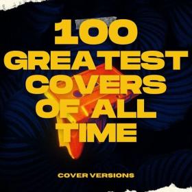 VA - 100 Greatest Covers of All Time – Cover Versions (2024) Mp3 320kbps [PMEDIA] ⭐️