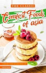 The Classic Comfort Foods of Asia - Comfort Food Recipes from Asia