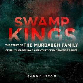 Jason Ryan - 2024 - Swamp Kings (True Crime)
