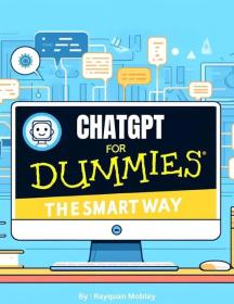 ChatGPT for Dummies - The Smart Way