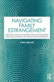 [ CourseWikia com ] Navigating Family Estrangement - Helping Adults Understand and Manage the Challenges of Family Estrangement