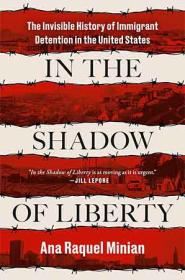 [ CourseWikia com ] In the Shadow of Liberty - The Invisible History of Immigrant Detention in the United States