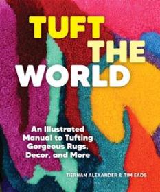 [ CourseWikia com ] Tuft the World - An Illustrated Manual to Tufting Gorgeous Rugs, Decor, and More